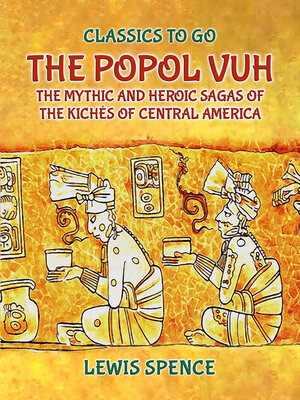 cover image of The Popol Vuh the Mythic and Heroic Sagas of the Kichés of Central America